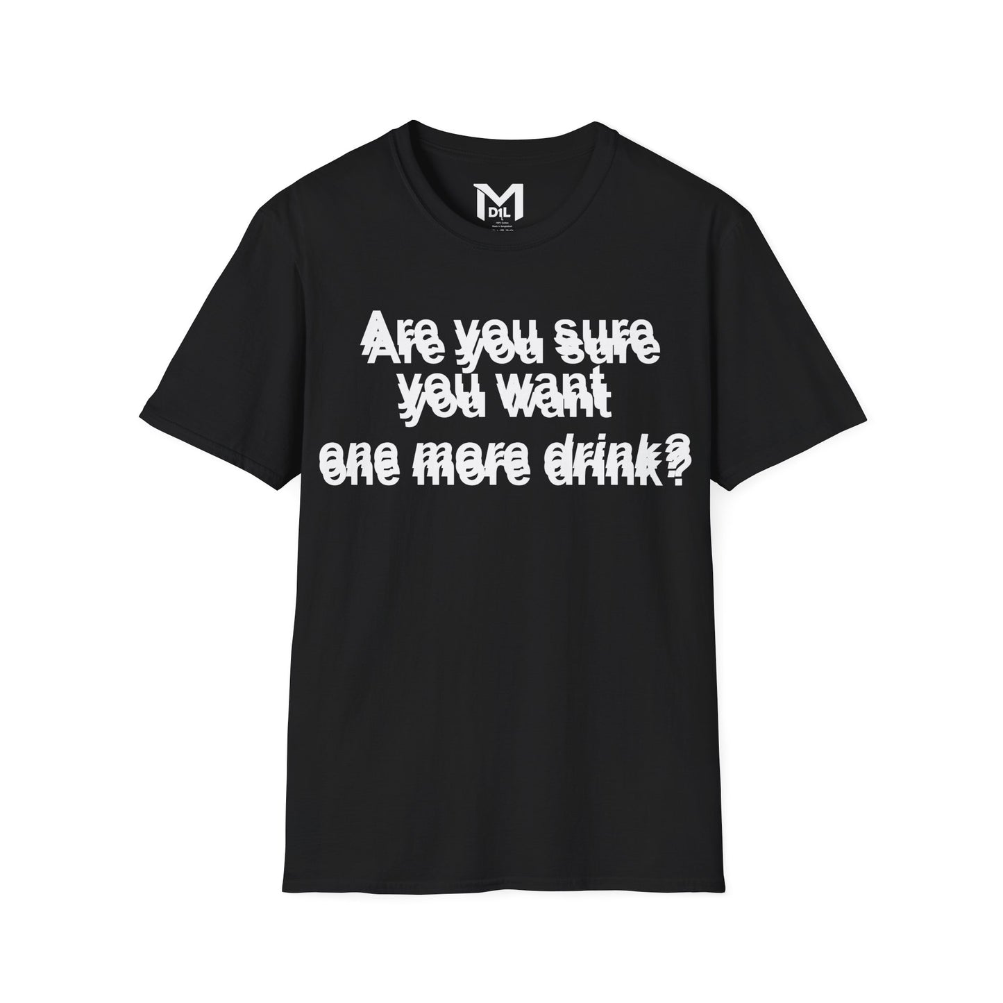 Funny Unisex Softstyle T-Shirt – 'Are You Sure You Want One More Drink?'}