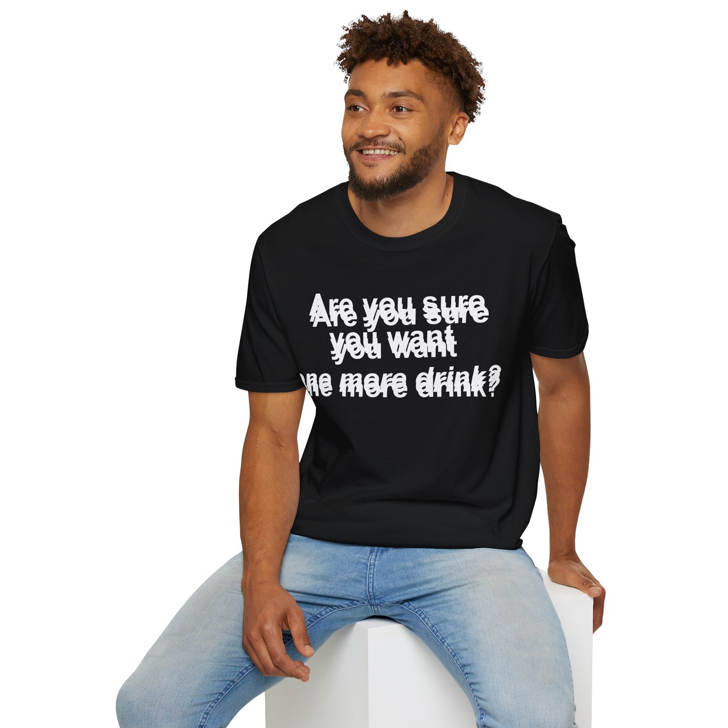 Funny Unisex Softstyle T-Shirt – 'Are You Sure You Want One More Drink?'}