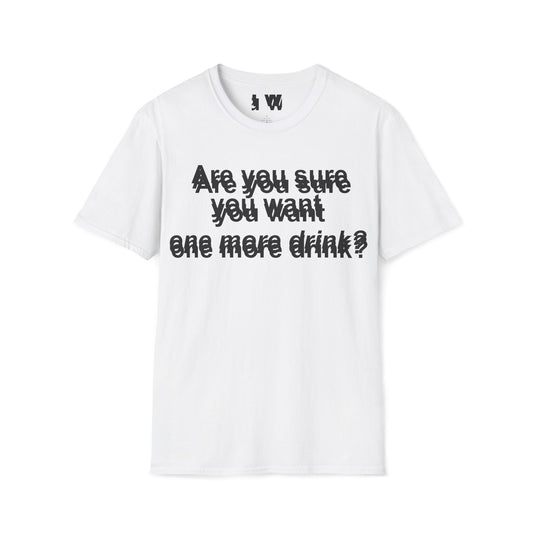Funny Casual T-Shirt – “Are You Sure You Want One More Drink?” | Unisex Softstyle Tee