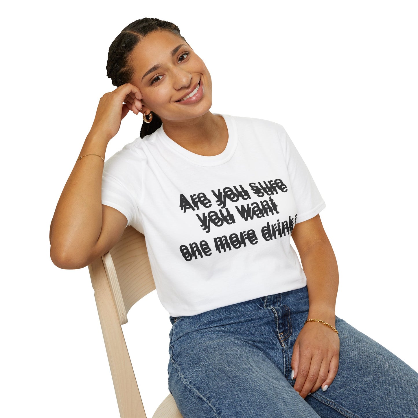 Funny Casual T-Shirt – “Are You Sure You Want One More Drink?” | Unisex Softstyle Tee